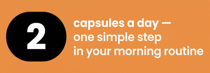 2 capsules a day, one simple step in your morning routine